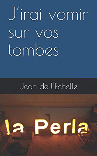 J'irai vomir sur vos tombes