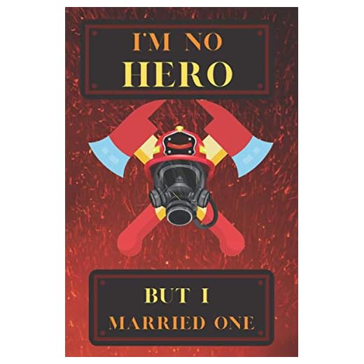 I'm no Hero but I married one: journal otebook for firefighters and their spouses. 6x9 120-page blank-lined