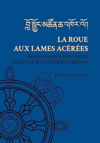 La Roue aux lames acérées: Transformer son esprit selon le bouddhisme tibétain