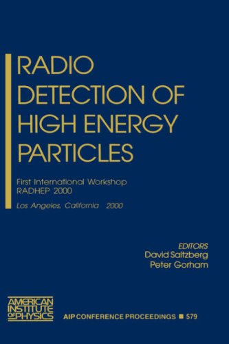 Radio Detection of High Energy Particles: First International Workshop RADHEP 2000, Los Angeles, California 16-18 November 2000 (AIP Conference Proceedings, 579)