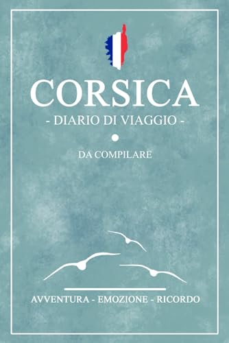 Diario Di Viaggio Corsica: Viaggio in Corsica / Travel planner da compilare per escursioni e visite turistiche / Idea regalo e souvenir