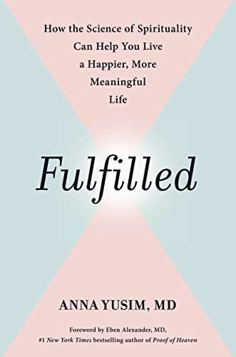 Fulfilled: How the Science of Spirituality Can Help You Live a Happier, More Meaningful Life