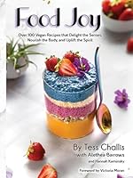 Food Joy: Over 100 Vegan Recipes that Delight the Senses, Nourish the Body, and Uplift the Spirit B0F5NX1P8L Book Cover
