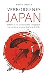 Verborgenes Japan: Einblicke in das faszinierendste, aufregendste und manchmal verstörendste Land der Erde