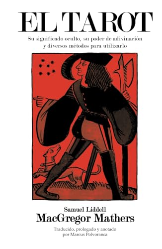 EL TAROT: Su significado oculto, su poder de adivinación y diversos métodos para utilizarlo (Spanish Edition) - MacGregor Mathers, Samuel Liddell