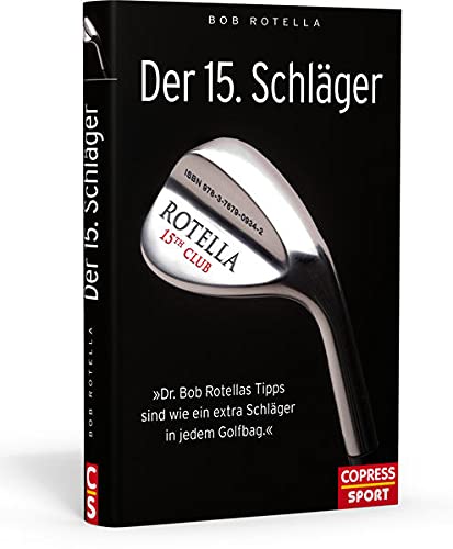 Der 15. Schläger: Dr. Bob Rotellas Tipps sind wie ein extra Schläger in ihrem Golfbag