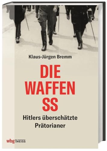 Preisvergleich Produktbild Die Waffen-SS: Hitlers überschätzte Prätorianer