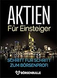 Aktien für Einsteiger: Mit wenig Kapital ein Vermögen aufbauen. Schritt für Schritt zum Börsenprofi und Geheimnisse erfahren, die dein Bankberater dir nie verraten wird.