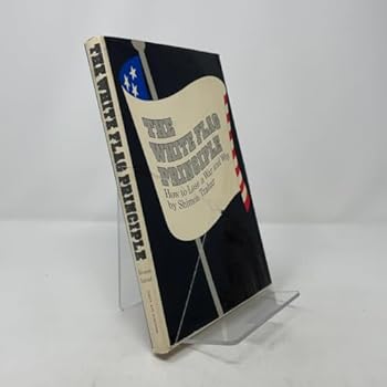 Hardcover The White Flag Principle: How to Lose a War and Why Book