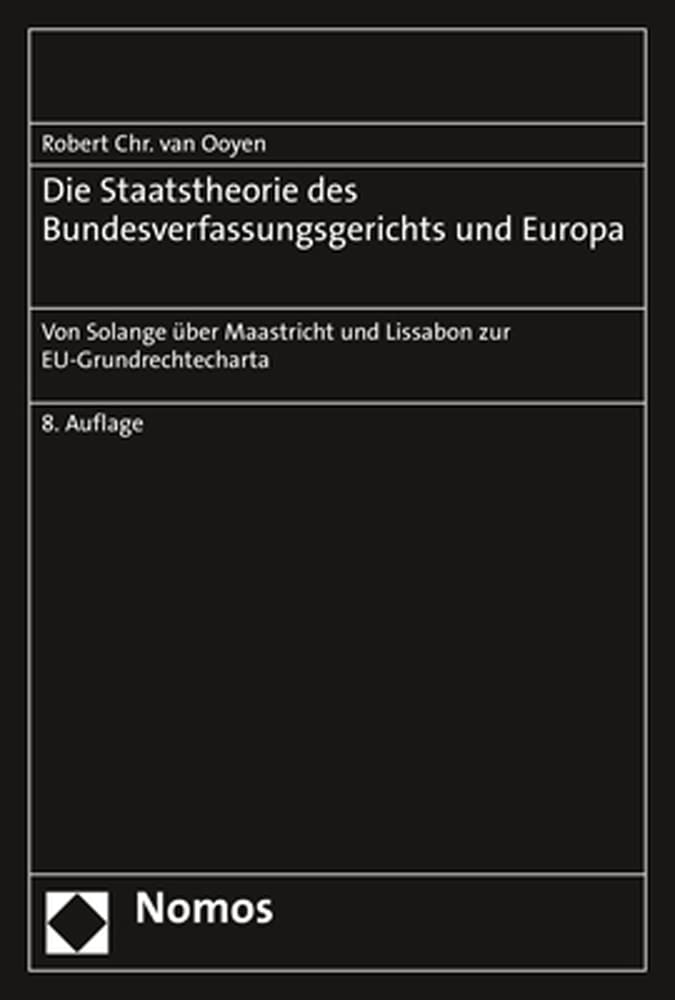 Die Staatstheorie des Bundesverfassungsgerichts und Europa: Von Solange über Maastricht und Lissabon zur EU-Grundrechtecharta