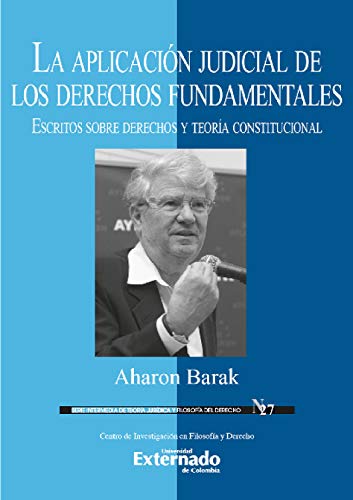 La aplicación judicial de los derechos fundamentales: Escritos sobre derechos fundamentales y teoría constitucional (Serie intermedia de teoría jurídica ... del derecho nº 27) (Spanish Edition) - Barak, Aharon
