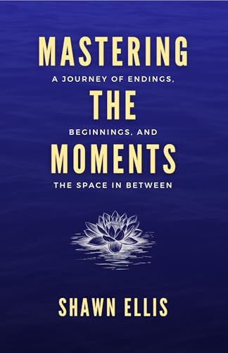 Mastering the Moments: A Journey of Endings, Beginnings, and the Space in Between