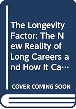 The Longevity Factor: The New Reality of Long Careers and How It Can Lead to Richer Lives