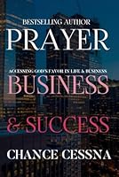 Prayer, Business, and Success: Unlocking God's Favor Through Prayer B0F636JZ4B Book Cover