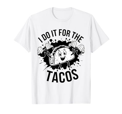 Lo hago por los tacos, divertido entrenamiento en el gimnasio mexicano, culturismo Camiseta