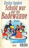 Schuld war nur die Badewanne - Evelyn Sanders