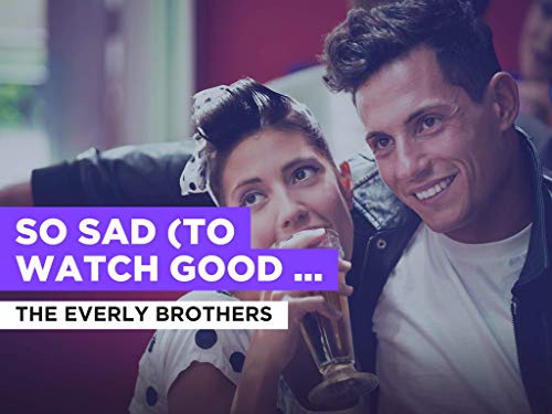  So Sad (To Watch Good Love Go Bad) nello stile di The Everly Brothers