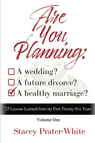 Are You Planning: A Wedding? A Future Divorce? A Healthy Marriage? (Volume One): 25 Lessons Learned from my First Twenty-five Years