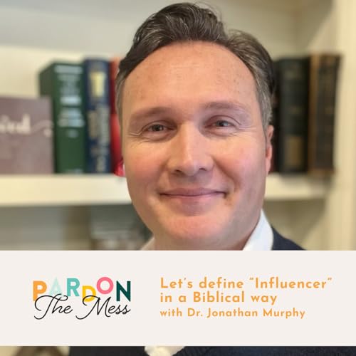 Let&rsquo;s Define &ldquo;Influencer&rdquo; in a Biblical Way with Dr. Jonathan Murphy Podcast Por  arte de portada