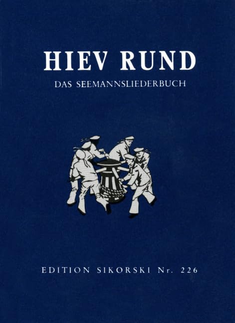 Hiev Rund!: Das Seemannsliederbuch. Neufassung. Zusammengestellt und für mehrstimmigen Gesang und Instrumental-Begleitung eingerichtet. voice, guitar (accordion). Recueil de chansons.      Sheet music – October 22, 2002