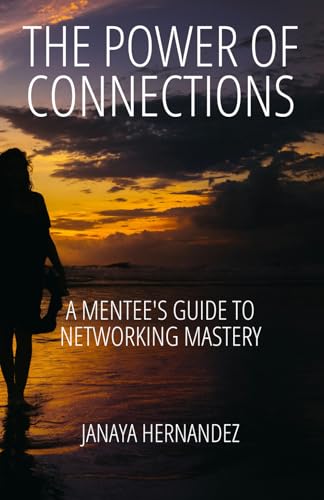 The Power of Connections: A Mentee's Guide to Networking Mastery: