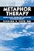 Metaphor Therapy: Using Client Generated Metaphors In Psychotherapy