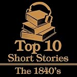 Cover of The Top 10 Short Stories - The 1840's