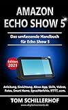 handbuch smart forfour  Amazon Echo Show 5 - Das umfassende Handbuch für Echo Show 5: Anleitung, Einrichtung, Alexa-App, Skills, Videos, Fotos, Smart Home, Sprachbefehle, IFTTT, uvm.