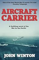Aircraft Carrier: A thrilling novel of the War in the Pacific (John Winton WWII Thrillers) 1800558996 Book Cover