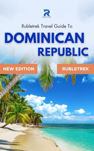 Dominican Republic Travel Guide: Rubletrek Full Color Manual Filled With History and Charming Sights (Pocket Travel Guide to the Caribbean!)