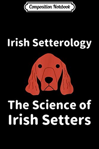 Composition Notebook: Irish Setterology Funny Gift for Irish Setter Lovers Journal/Notebook Blank Lined Ruled 6x9 100 Pages