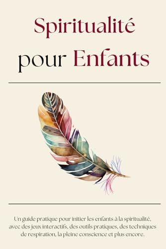 Spiritualité pour Enfants: Un guide pratique pour initier les enf...