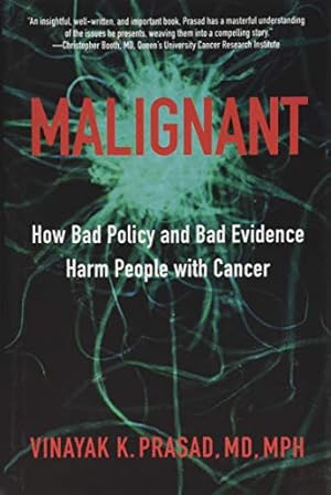 Malignant: How Bad Policy and Bad Evidence Harm People with Cancer