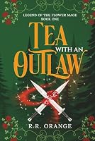 Tea With an Outlaw (Legend of the Flower Mage) 1775047997 Book Cover