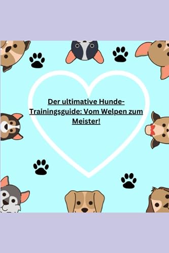 Der ultimative Hunde-Trainingsguide: Vom Welpen zum Meister!