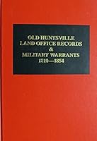 Old Huntsville Land Office records & military warrants, 1810-1854 089308574X Book Cover