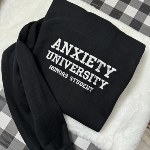 Anxiety University Embroidered Sweatshirt, Mental Health Embroiderd Shirt, funny clothing- gifts for her - mental health4