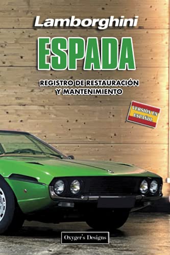 LAMBORGHINI ESPADA: REGISTRO DE RESTAURACIÓN Y MANTENIMIENTO (Ediciones en español) (Spanish Editi LAMBORGHINI ESPADA: REGISTRO DE RESTAURACIÓN Y MANTENIMIENTO (Ediciones en español) (Spanish Editi