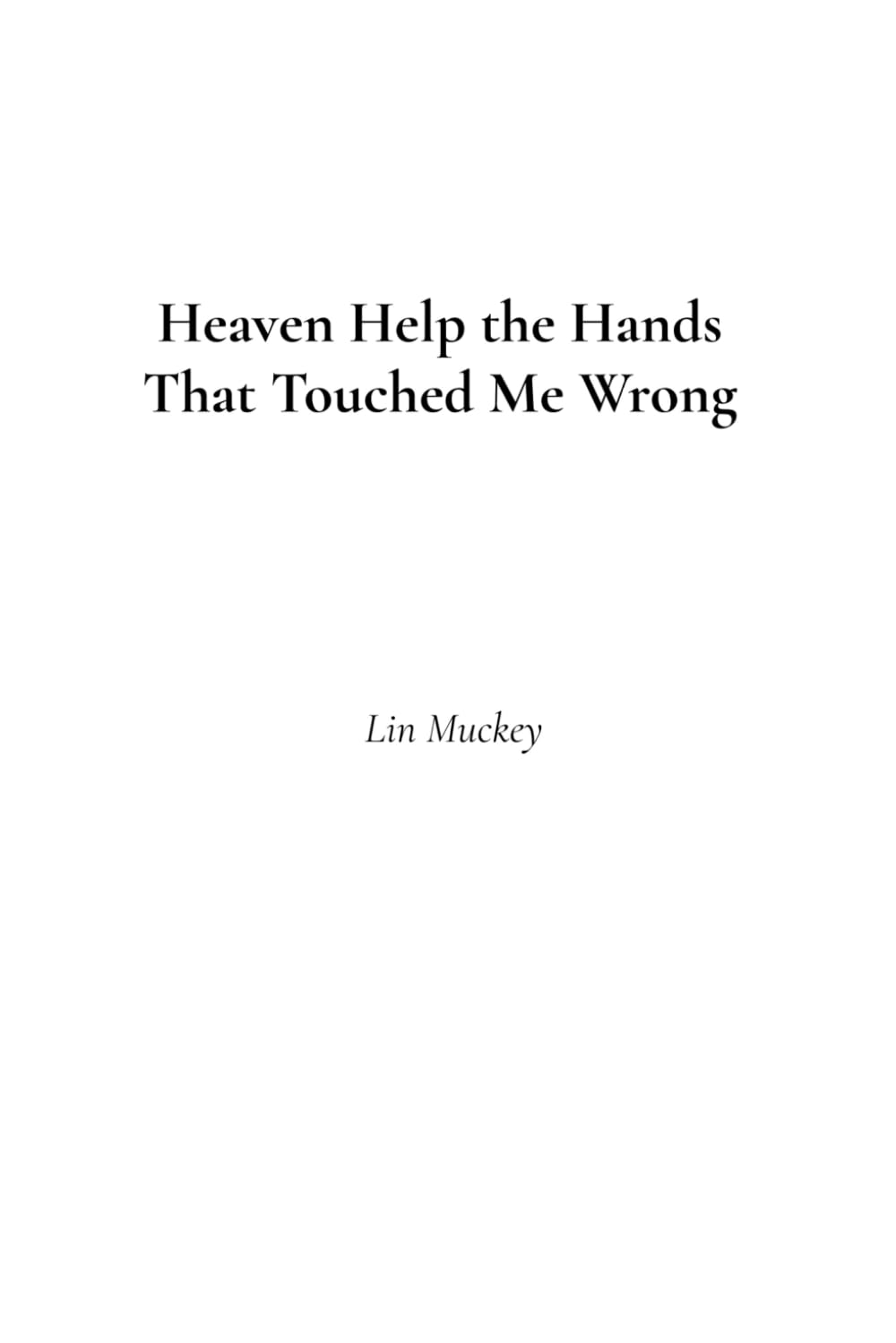 Heaven Help the Hands That Touched Me Wrong