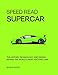 Speed Read Supercar: The History, Technology and Design Behind the World's Most Exciting Cars