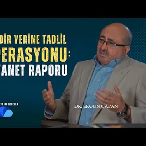 TAKDİR YERİNE TADLİL OPERASYONU DİYANET RAPORU - ALGILAR VE GERÇEKLER, DR. ERGÜN ÇAPAN