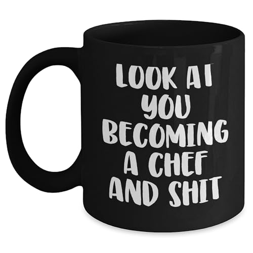 Funny Chef Gifts For Mother's Day - Look At You Becoming A Chef And Shit - Black Coffee Mug - Chef Mugs - Sarcastic Chef Gifts - Mother's Day Unique Gifts