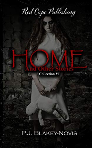 Home & Other Stories: Collection VI by [P.J. Blakey-Novis]