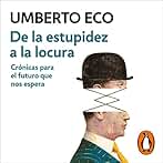 De la estupidez a la locura: Crónicas para el futuro que nos espera