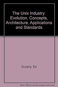 Hardcover The Unix Industry: Evolution, Concepts, Architecture, Applications, and Standards Book