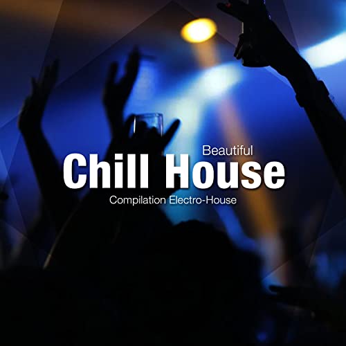 Beautiful Chill House von Compilation ElectroHouse bei Amazon Music