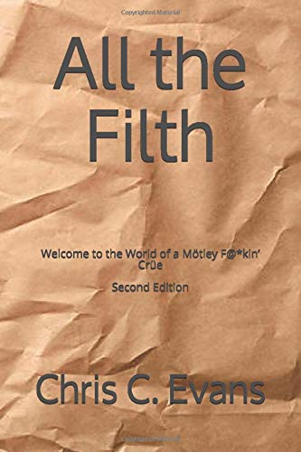 All the Filth: Welcome to the World of a MÃ¶tley F@*kinâ€™ CrÃ¼e