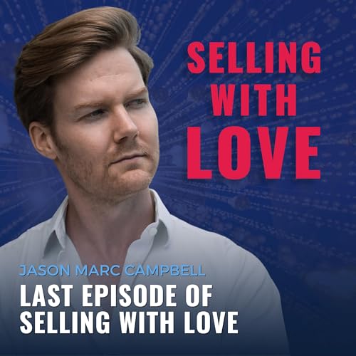 Last Episode of Selling with Love - Jason Marc Campbell cover art