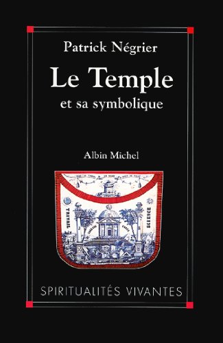 Télécharger Le Temple et sa symbolique : Symbolique cosmique et philosophie de l'architecture sacrée Francais PDF