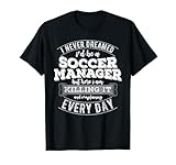 Funny Soccer Manager Shirt Never Dreamed Soccer Manager t T-Shirt